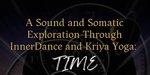 A Sound and Somatic Exploration Through InnerDance and Kriya Yoga: Time primary image