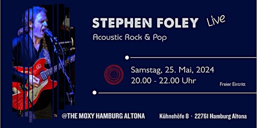 Image principale de Stephen Foley Live @the Moxy Hamburg Altona- Acoustic Rock to the Max.
