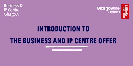 BIPC Glasgow 1:1 - Introduction to the Business and IP Centre Offer