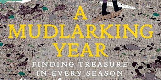 Image principale de A Mudlarking Year: Finding Treasure in Every Season  with Lara Maiklem