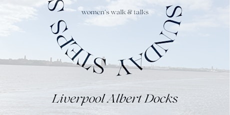 Sunday Steps - FREE Women's Walk & Talk (monthly in Liverpool Docks)