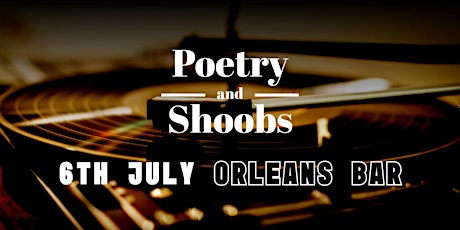 POETRY AND SHOOBS (SATURDAY 6TH JULY)