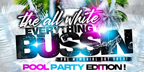All white “EVERYTHING BUSSIN” pre Memorial Day bash! Pool party edition!!!