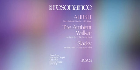 resonance 003 Ft. AHRKH and friends, The Ambient Walker, Slacky
