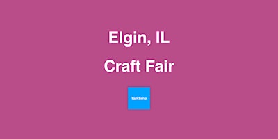 Craft Fair - Elgin primary image