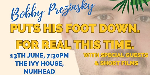 Imagem principal do evento Bobby Prezinsky Puts His Foot Down. For Real This Time.