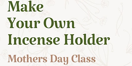 Primaire afbeelding van Make Your Own Incense Holder- Mothers Day Pottery Class
