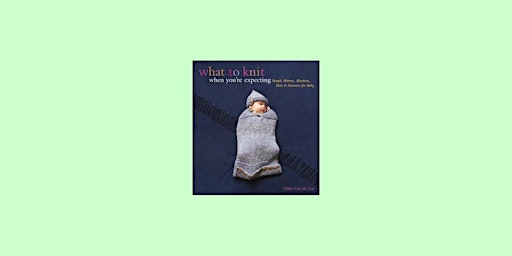 Image principale de download [EPUB]] What to Knit When You're Expecting: Simple Mittens, Blanke