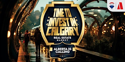 Alberta is Calling - Investing in Calgary Real Estate Market primary image