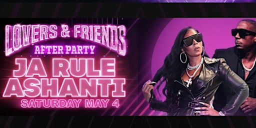 JA RULE & ASHANTI - LOVERS & FRIENDS AFTERPARTY ON SATURDAY MAY 4TH, 2024 primary image