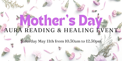 Image principale de Mother's Day Aura Reading & Healing Event