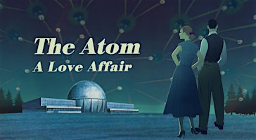Primaire afbeelding van Film Screening of 'The Atom: A Love Affair'