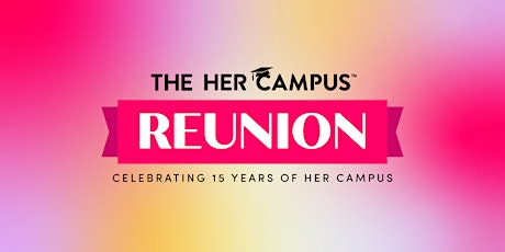 15 Years of Her Campus: The Her Campus Reunion