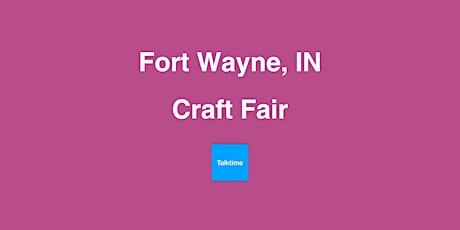 Craft Fair - Fort Wayne