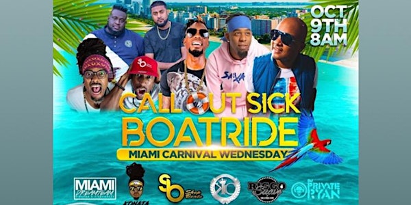 "CALL OUT SICK BOATRIDE" Miami Carnival Wednesday Oct.9th,2019