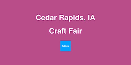 Craft Fair - Cedar Rapids