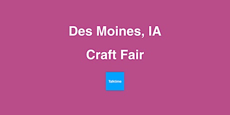 Craft Fair - Des Moines