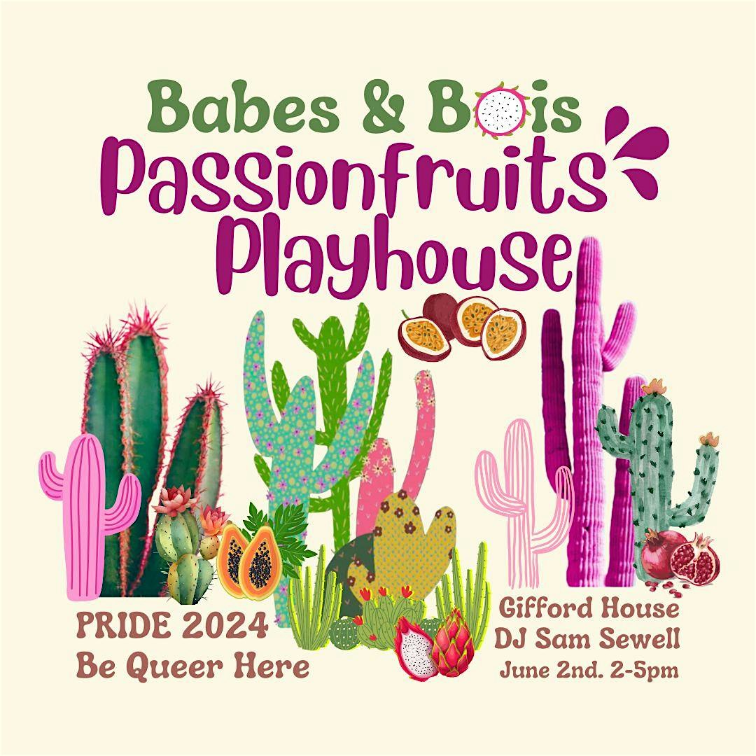 Babes & Bois Passionfruits Playhouse