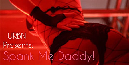 URBN Presents : Spank Me Daddy! - A night full of s*xual fun.