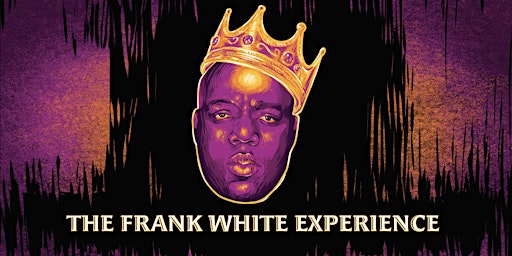 Imagem principal do evento The Frank White Experience - A Live Band Tribute to the "Notorious B.I.G"