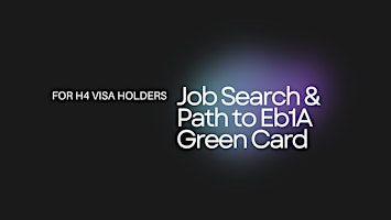 Job Search & Path to Eb1A Green Card for H4 Visa Holders primary image
