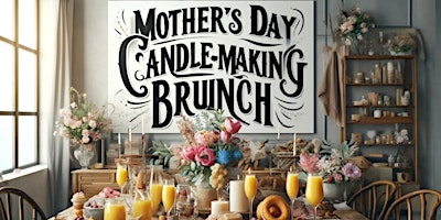 Primaire afbeelding van Mothers Day Brunch(Buffet Style) / Candle Workshop