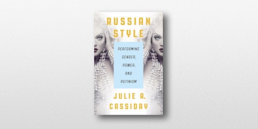 Imagem principal do evento Russian Style: Performing Gender, Power, and Putinism