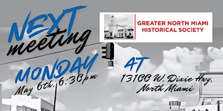 Greater North Miami Historical Society Meeting Monday, May 6th,  6:30pm