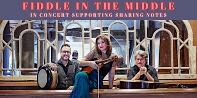 Image principale de Fiddle in the Middle in Concert (an evening Supporting Sharing Notes)