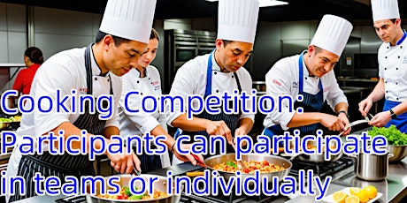 Cooking Competition: Participants can participate in teams or individually