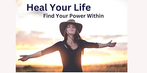 Hauptbild für Heal Your Life, Find Your Power Within