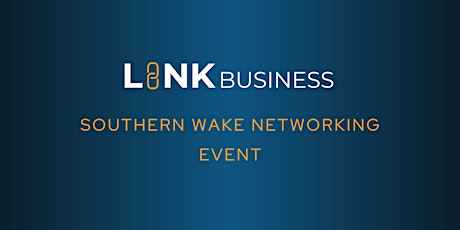 LinkBusiness: Southern Wake Networking Event  August 7th, 2024