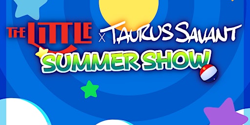 Immagine principale di THE LITTLE x TAURUS SAVANT SUMMER SHOW 