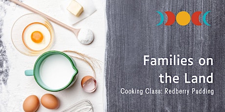 Families on the Land: Wildfoods Edition - Redberry Pudding Cooking Class!