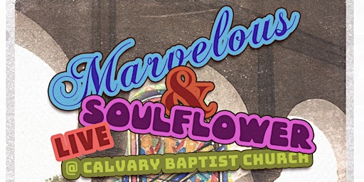 Primaire afbeelding van Marvelous & Soulflower LIVE @ Calvary Baptist Church