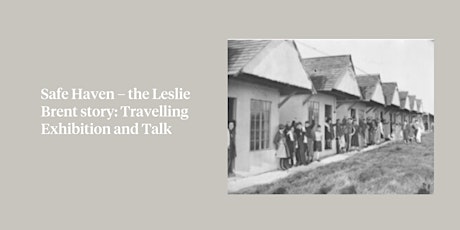 Safe Haven – the Leslie Brent story: Travelling Exhibition and Talk