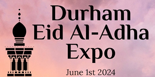 Primaire afbeelding van Durham Eid Al-Adha Expo (FREE in Ajax)