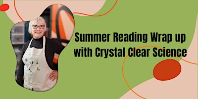 Imagem principal do evento Summer Reading Wrap up with Crystal Clear Science