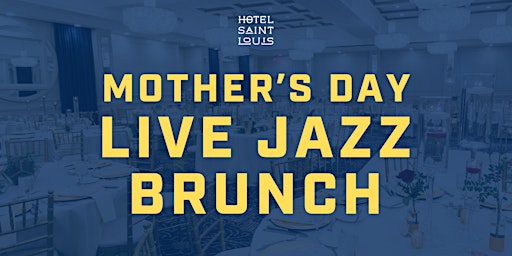 Primaire afbeelding van Mother's Day Jazz Brunch at Hotel St. Louis