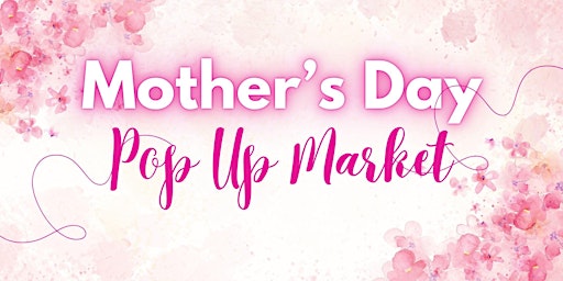 Imagem principal do evento Mother's Day Pop Up Market
