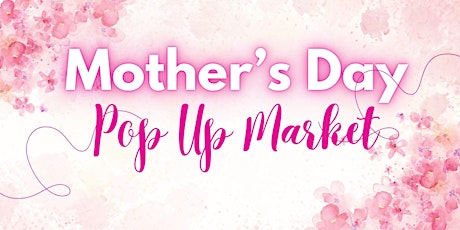 Mother's Day Pop Up Market