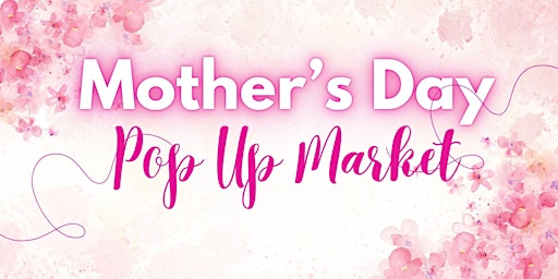 Mother's Day Pop Up Market primary image