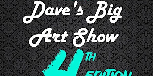 Hauptbild für Dave's Big Art Show, the 4th edition
