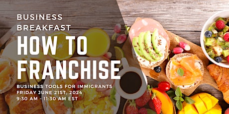How to Franchise! Business Tools for Immigrants (Breakfast)