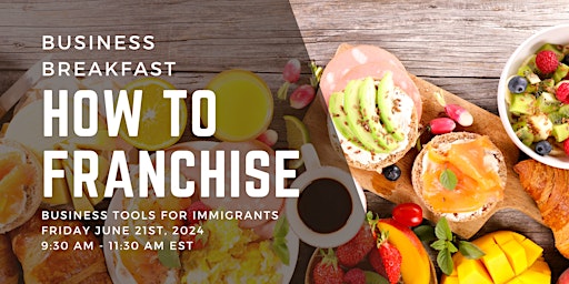 Hauptbild für How to Franchise! Business Tools for Immigrants (Breakfast)