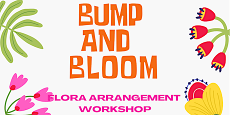 Bump &  Bloom Flora Arrangement Workshop