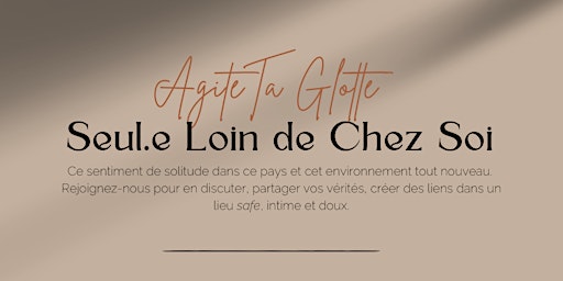 Hauptbild für Agite ta Glotte: « Seul.e Loin de Chez Soi »