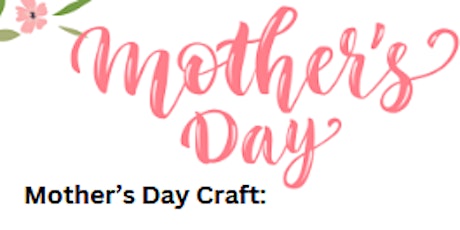 Mother's Day Craft May 10th 3:00pm-5:00pm