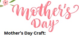 Image principale de Mother's Day Craft May 10th 3:00pm-5:00pm