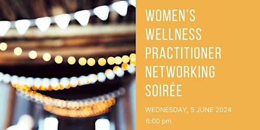 Women's Wellness Practitioner Networking Soirée primary image